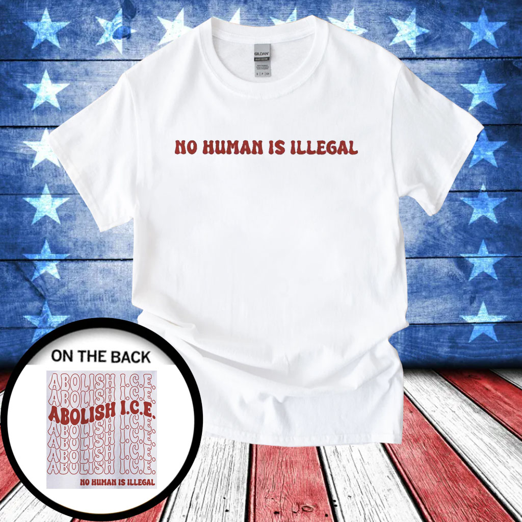 Abolish Ice No Human Is Illegal Shirt