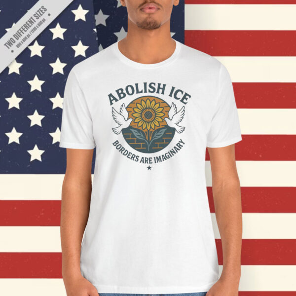 Abolish ICE Borders Are Imaginary Shirt