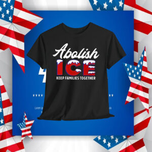 Abolish ICE Keep families together Shirt