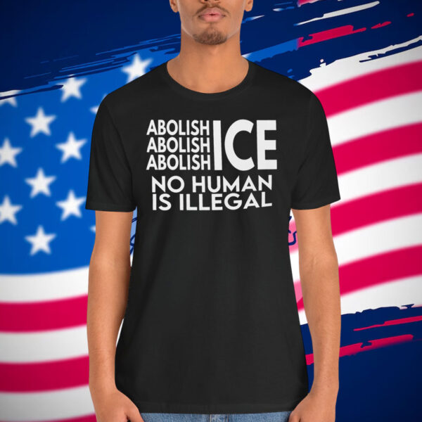 Abolish ICE No Human Is Illegal Shirts