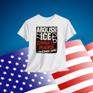 Abolish ICE Shirt Chinga La Migra