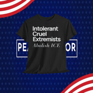 Abolish ICE Shirt Intolerant Cruel Extremists