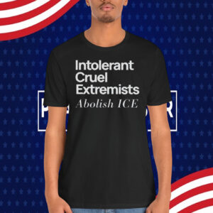 Abolish ICE Shirt Intolerant Cruel Extremists