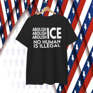 Abolish ICE T-Shirt No Human Is Illegal