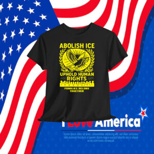 Abolish ICE Uphold Human Rights Families Belong Together Shirt