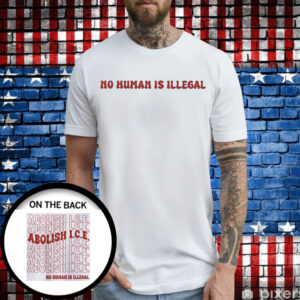 Abolish Ice No Human Is Illegal Shirt