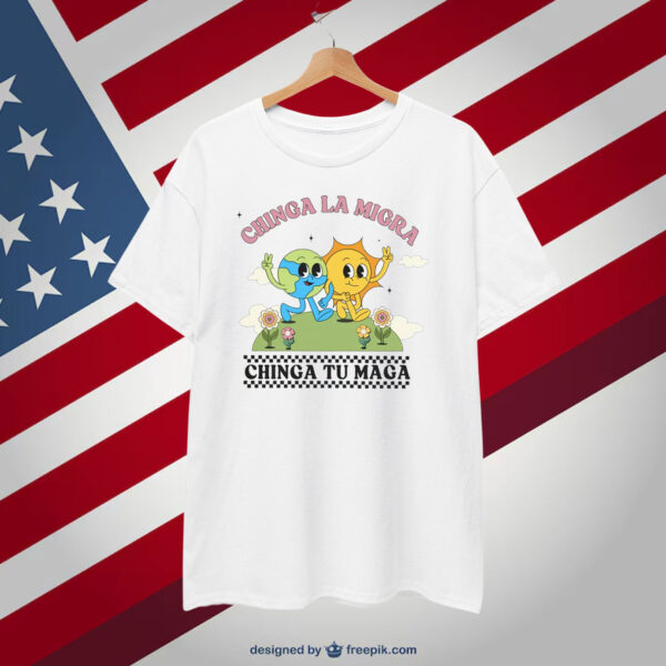 Chinga La Migra Chinga Tu MAGA T-Shirt