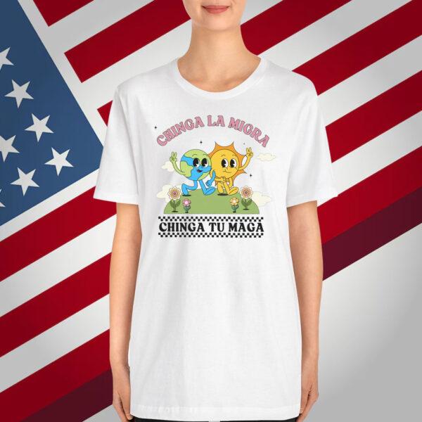 Chinga La Migra Chinga Tu MAGA T-Shirt