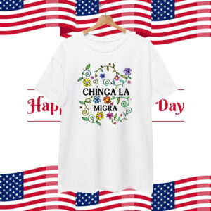 Chinga La Migra Flower T-Shirt