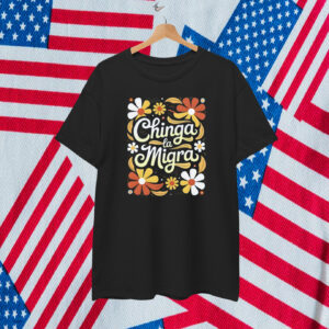 Chinga La Migra T-Shirt Flower