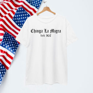 Chinga La Migra T-Shirt Fuck ICE