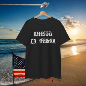 Chinga La Migra Shirt