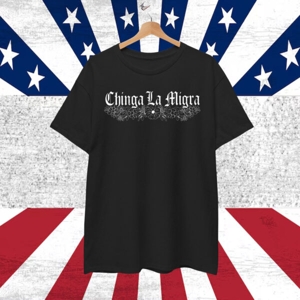 Chinga La Migra Shirts