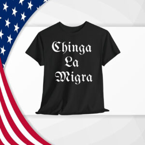 Chinga La Migra Unisex Shirts