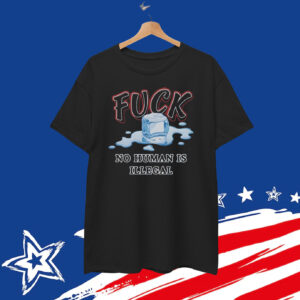 Fuck I.C.E. No Human Is Illegal T-Shirt
