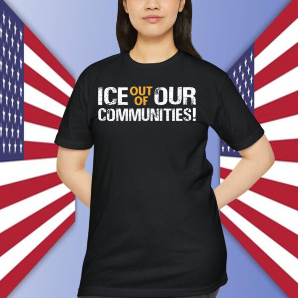 ICE Out Of Our Communities! Shirt