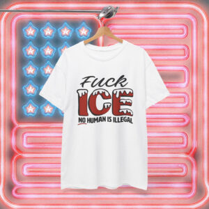 No Human Is Illegal FUCK ICE Shirt