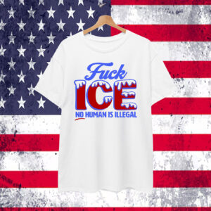 No Human Is Illegal FuCK ICE T-Shirt