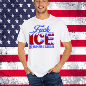 No Human Is Illegal FuCK ICE T-Shirt