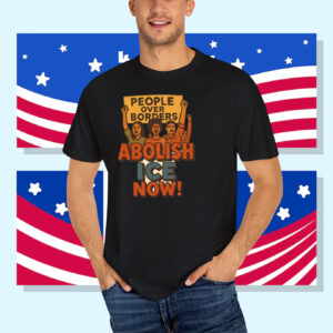 People Over Borders Abolish ICE Now! T-Shirt
