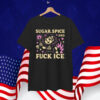 Sugar Spice & Fuck ICE T-Shirt